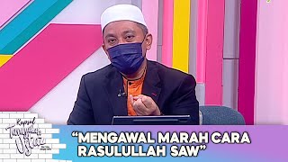 Kapsul Tanyalah Ustaz: Mengawal Marah Cara Rasulullah SAW