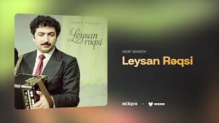 Vaqif Əsədov — Leysan Rəqsi (Rəsmi Audio)