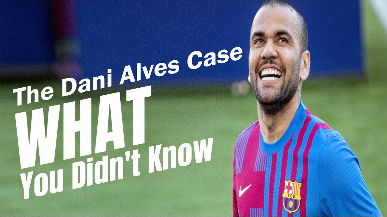 Dani Alves Case Latest News Update I The Dani Alves Case What You Didn ...