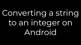 Java :Converting a string to an integer on Android(5solution)