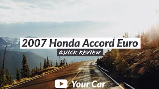 YourCar Review | 2007 Honda Accord Euro Luxury