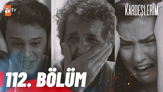 Kardeşlerim 112. Bölüm  @atvturkiye