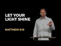 Matthew (24): “Let Your Light Shine” (Matthew 5:16) | Costi Hinn