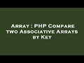 Array : PHP Compare two Associative Arrays by Key