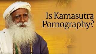 What is Kamasutra? | Sadhguru's Explanation