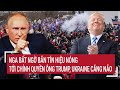 Điểm nóng Thế giới: Nga bất ngờ bắn tín hiệu nóng tới chính quyền ông Trump, Ukraine căng não