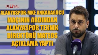 Alanyaspor-MKE Ankaragücü maçının ardından Alanyaspor Teknik Direktörü Mateos açıklama yaptı