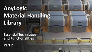 Webinar: AnyLogic Material Handling Library — Essential Techniques and Functionalities, Part 2