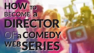 How to Become a Director of a Comedy Web Series