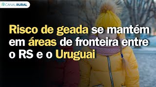 Previsão do tempo | Sul | Risco de geada se mantém em áreas de fronteira entre o RS e o Uruguai