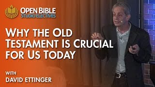 Studio Electives - Why the Old Testament is Crucial for Us Today with David Ettinger