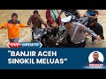 Meluas, Banjir Kepung 3 Kecamatan di Aceh Singkil, Jumlah Jiwa Terdampak Bertambah Jadi 531 KK