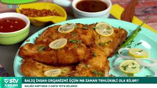 Balıq insan orqanizmi üçün nə zaman təhlükəli ola bilər? | STV