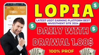 LOPIA Latest USDT earning platform best investment site 2024 daily withdrawal 1.88$