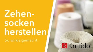 Knitido® Zehensocken. So werden sie hergestellt.