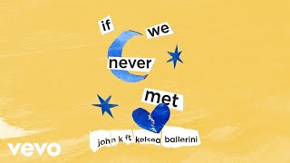 John K - If We Never Met Audio Ft Kelsea Ballerini