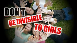 Don't Be Invisible To Girls! | Alpha Male | Attract Women | Sigma Male