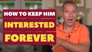 How to Keep Him Interested Forever | Dating Advice for Women by Mat Boggs