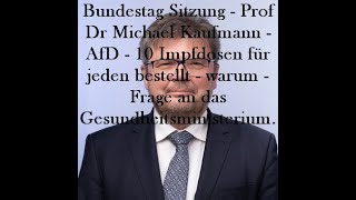 Bundestag Sitzung   Prof Dr Michael Kaufmann   AfD   10 Impfdosen für jeden bestellt   warum