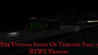 The Untold Story Of Timothy Part 7 BTWF Version (5 Year Anniversary Special)