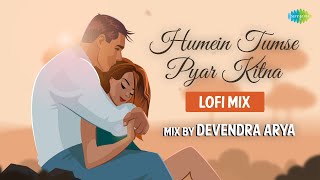 Humein Tumse Pyar Kitna - LoFi | Chill Mix | Slowed And Reverb | Rahul J |Danvendra Arya| LoFi Songs
