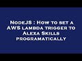 NodeJS : How to set a AWS lambda trigger to Alexa Skills programatically
