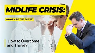 Navigating the Midlife Crisis: Signs, Overcoming and Thriving