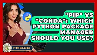 "pip" Vs "conda": Which Python Package Manager Should You Use? - Python Code School