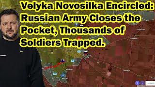 Velyka Novosilka Encircled: Russian Army Closes the Pocket, Thousands of Soldiers Trapped.