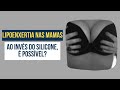 É possível realizar lipoenxertia nas mamas?