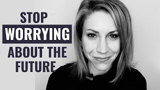 How to Stop Worrying About the Future
