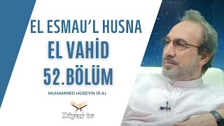 El Esmau’l Husna (El Vahid) - 52.Bölüm - Muhammed Hüseyin (R.A.)