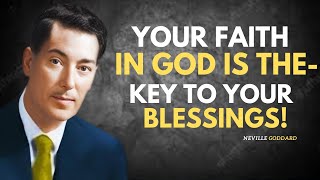 Your Faith in God is the Key to Your Blessings: Faith Unlocks God’s Abundance! || NEVILLE GODDARD ||