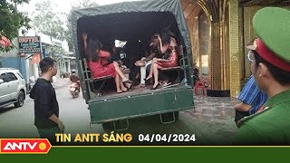 Tin tức an ninh trật tự nóng, thời sự Việt Nam mới nhất 24h sáng ngày 4/4 | ANTV