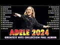 Adele Greatest Hits Full Album 2024 💖 Adele Best Songs Playlist 2024