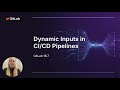 Dynamic Input Options in CI CD Pipelines