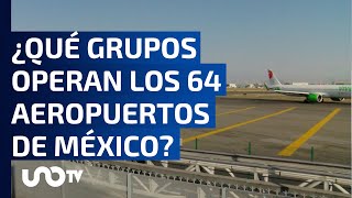 En México, hay 64 aeropuertos, los operan cinco grupos, te decimos cuáles son