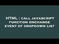 HTML : call javascript function onchange event of dropdown list