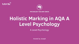 CPD Video: Holistic Marking in AQA A Level Psychology - Explained