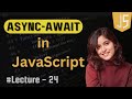 Async-Await in JavaScript | Lecture - 24 | JavaScript Tutorial in Hindi | 2024