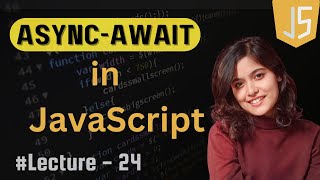 Async-Await in JavaScript | Lecture - 24 | JavaScript Tutorial in Hindi | 2024