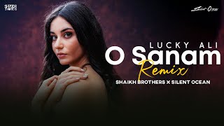 Lucky Ali - O Sanam (Remix) - Shaikh Brothers ft. @Silent Ocean | O Sanam Mohabbat Ki Kasam