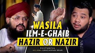 NADIR ALI PODCAST FEATURING ALLAMA GHAZANFAR SHAH !!