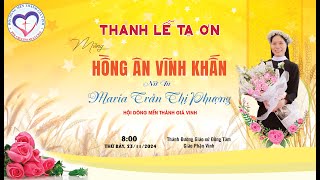 [🔴 Trực Tiếp ] Thánh Lễ tạ ơn hồng ân Vĩnh khấn xơ Maria Trần Thị Phượng - gx Đồng Tâm 23.11.2024