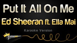 Ed Sheeran ft. Ella Mai - Put It All On Me (Karaoke Version)