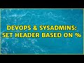 DevOps & SysAdmins: Set header based on %{REQUEST_URI} (2 Solutions!!)