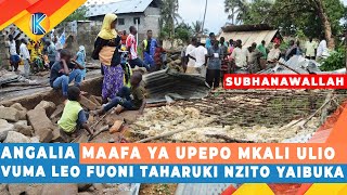 ANGALIA MAAFA YA UPEPO MKALI ULIO VUMA LEO FUONI TAHARUKI NZITO YAIBUKA