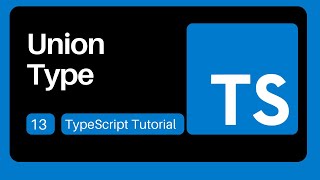 13 Union Type - TypeScript Tutorial for Beginners