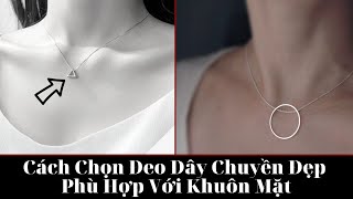 Cách Chọn Đeo Dây Chuyền Đẹp, Phù Hợp Với Khuôn Mặt