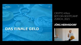 Bitcoin - das finale Geld | Jörg Hermsdorf | Bitcoin Bootcamp Zürich 2021 | Crypto 49ers